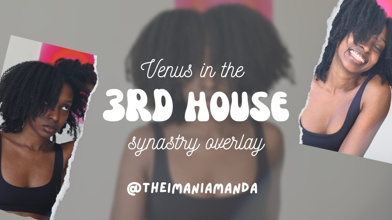understanding the VENUS IN 3RD HOUSE synastry overlay 🎭❤️