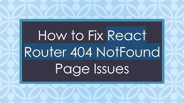 How to Fix React Router 404 NotFound Page Issues