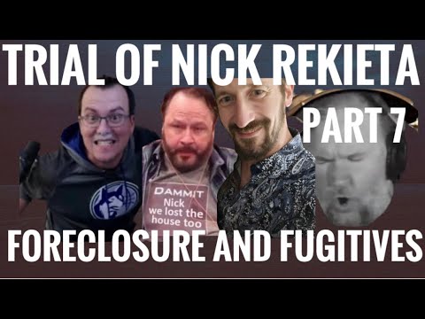 TRIAL OF NICK REKIETA - PART 7 - FORECLOSURE AND FUGITIVES - Mad at the ...