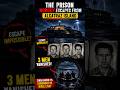 The Most Secure Prison Escape Ever?#shorts#viral#facts#prison#break#3#escape#alcatraz#unsolved