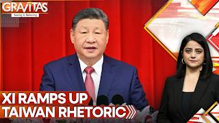 Xi Commits to Resolve 'Taiwan Question' & Achieve Complete Reunification of China | GRAVITAS