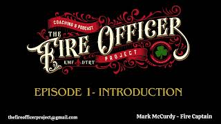The Fire Officer Project Podcast - Episode 1: Introduction