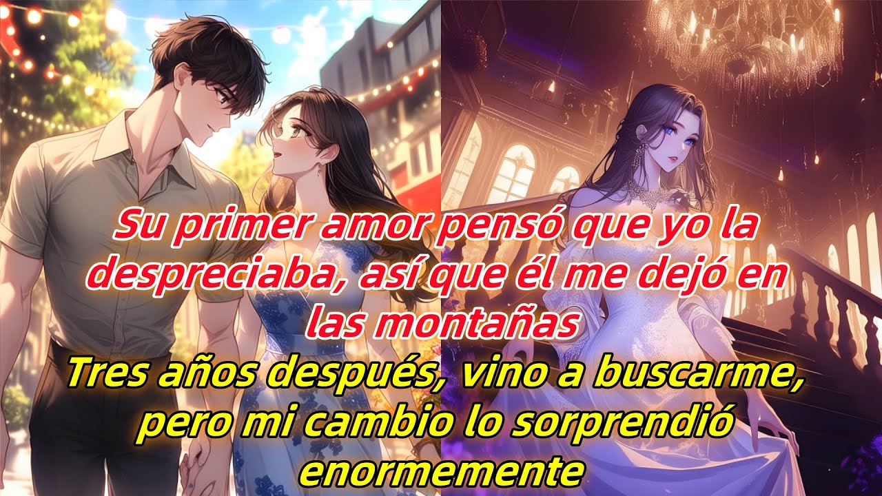 Ella pensó que la despreciaba y me dejó en las montañas.Tres años después,él vino a buscarme,pero...