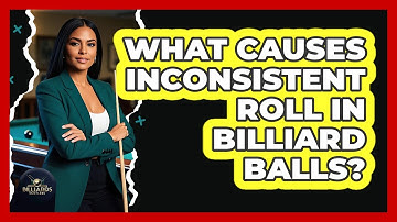 What Causes Inconsistent Roll In Billiard Balls? - Billiards Hustlers