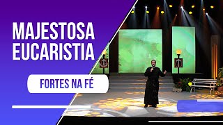 Majestosa Eucaristia  Fortes Na F Corpus Christi