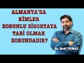 ALMANYA'DA KİMLER  ZORUNLU SİGORTAYA TABİ OLMAK  ZORUNDADIR?