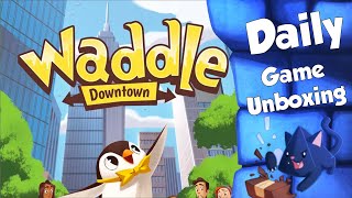 Waddle Downtown - Daily Game Unboxing
