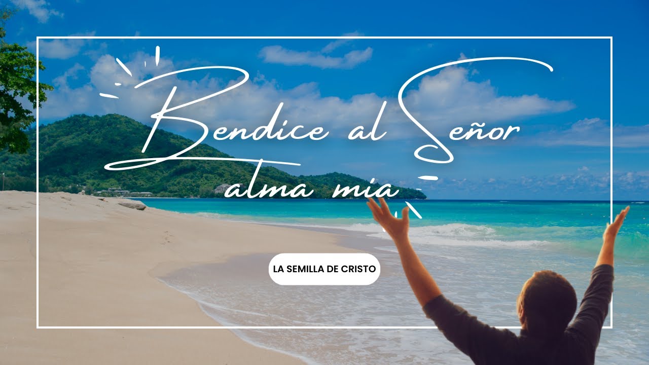 Bendice al Señor alma mia - YouTube