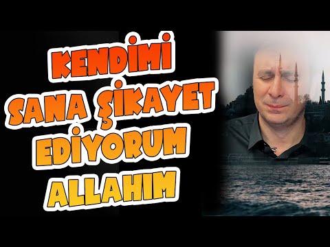 Kendimi Sana Şikayet Ediyorum Allah'ım 🤲