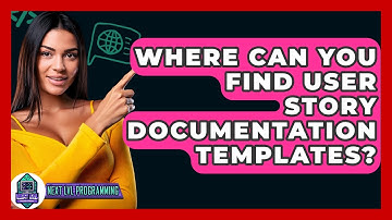 Where Can You Find User Story Documentation Templates? - Next LVL Programming