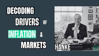 Decoding the Drivers of Inflation and Markets · Steve Hanke