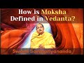 How is moksha defined in vedanta  swami sarvapriyananda