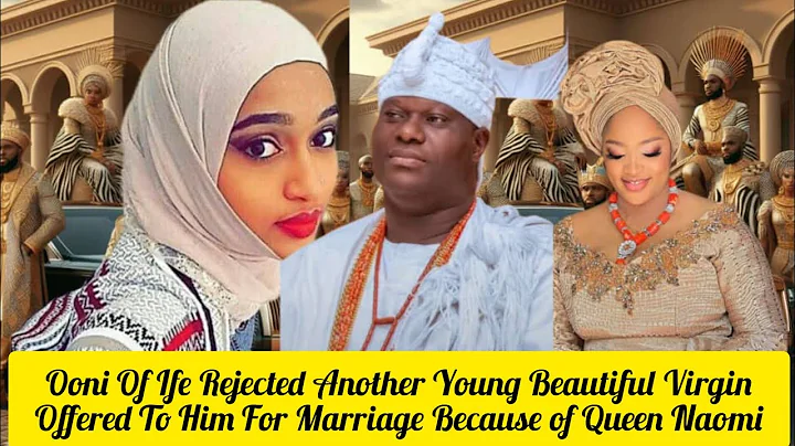 Ooni Of Ife Rejected Another Young Virgin Offered To Him For Marriage Because of Queen Naomi