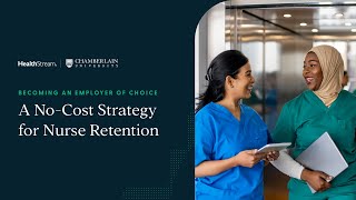 Becoming an Employer of Choice: A No-Cost Strategy for Nurse Retention feat. Chamberlain University