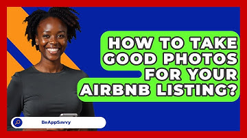 How To Take Good Photos For Your Airbnb Listing? - Be App Savvy