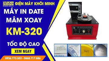 Giới Thiệu Máy In Date Mâm Xoay KM-320 Mới Nhất 2023 | Máy In Date Để Bàn TỐC ĐỘ CAO