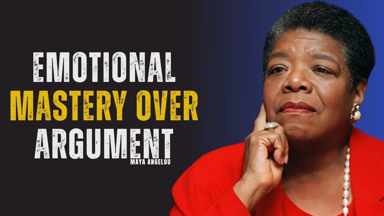 Emotional Mastery Over Argument | MAYA ANGELOU