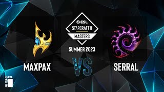SC2 - MaxPax vs. Serral - ESL SC2 Masters: Summer 2023 Europe Regionals - Playoff Finals