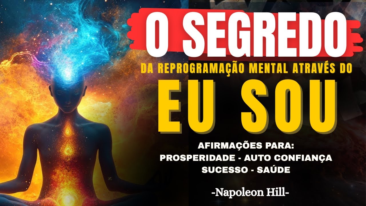 AFIRMAÇÕES PODEROSAS PARA REPROGRAMAR SUA MENTE - O Segredo revelado do EU SOU - Napoleon Hill