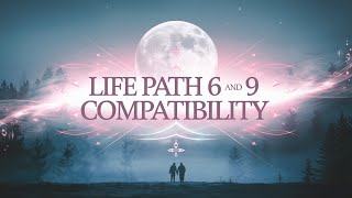 Life Path 6 And 9 Compatibility Is Harmony In Their Future?