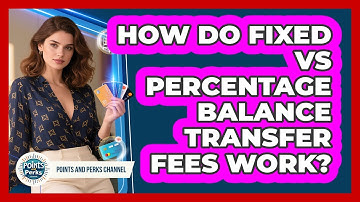 How Do Fixed Vs Percentage Balance Transfer Fees Work? - Points and Perks Channel