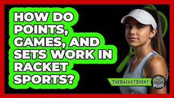 How Do Points, Games, And Sets Work In Racket Sports? - The Racket Xpert