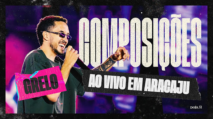 Grelo - COMPOSIÇÕES (Ao Vivo em Aracaju)