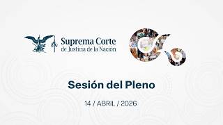 Sesión del Pleno de la #SCJN 14 de abril de 2026