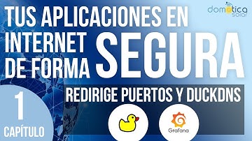 Tus Aplicaciones en INTERNET de FORMA SEGURA. Capítulo 1. Redirigir puertos y duckdns