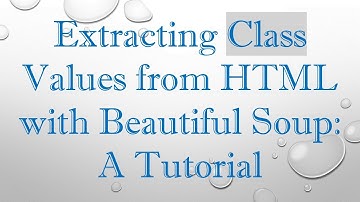 Extracting Class Values from HTML with Beautiful Soup: A Tutorial