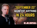 September 23rd ENERGY PORTAL: Manifest Your Desires in Just 24 Hours! | Dr Joe Dispenza
