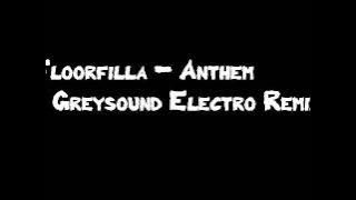 Floorfilla - Anthem ( Greysound Electro Remix )