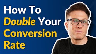 How To DOUBLE Your Conversion Rate Overnight