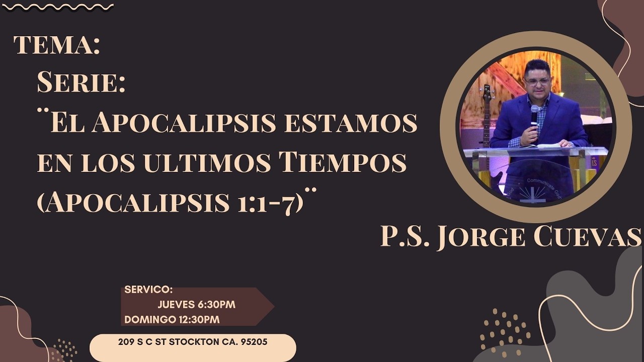 Serie: ¨El Apocalipsis estamos en los ultimos Tiempos  (Apocalipsis 1:1-7)¨ P.S.  Jorge Cuevas