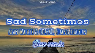 Sad Sometimes  Alan Walker Feat Corsak Huang Xiaoyun  Slow Remix   S