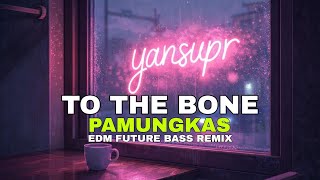 TO THE BONE PAMUNGKAS  | EDM FUTURE BASS REMIX BY YANSUPR 