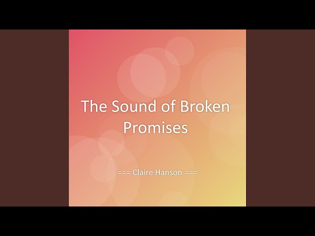 The Sound of Broken Promises