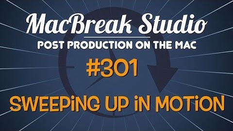 MacBreak Studio: Ep. 301 - Sweeping Up in Motion