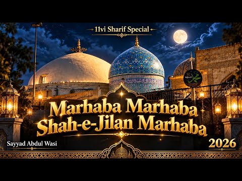 Marhaba Marhaba Shah-e-Jilan Marhaba | 11vi Sharif Special Manqabat 2026 | Sayyad Abdul Wasi`