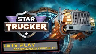 Star Trucker - Lets Play Episode 2 (Slow and Steady)