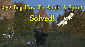 DayZ Standalone 0.52 Bug How To Apply A Splint Solved!