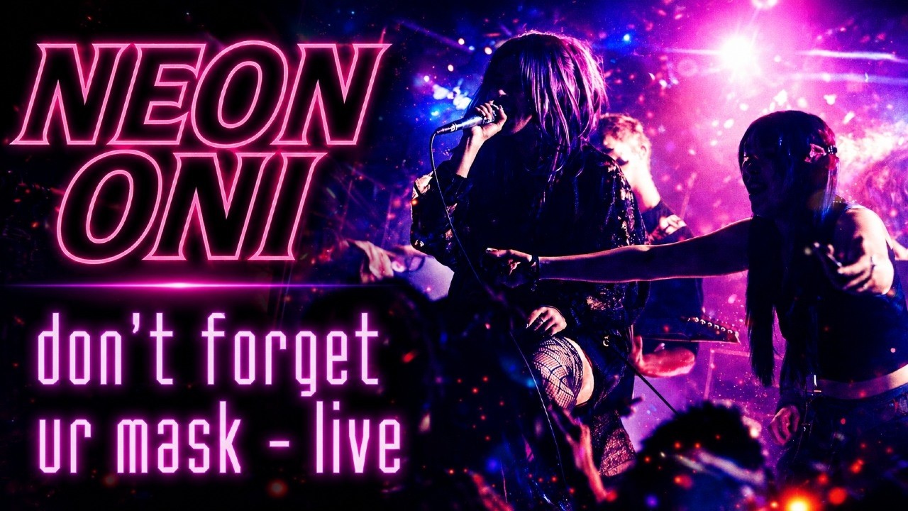 NEON ONI - don't forget ur mask (LIVE)