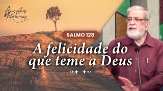 09 - Salmo 128: A felicidade do que teme a Deus