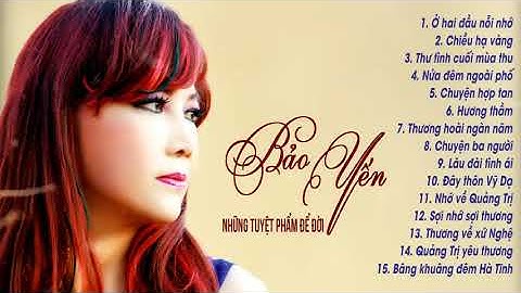 Ở Hai Đầu Nỗi Nhớ - Dấu Ấn BẢO YẾN Qua 15 Ca Khúc Trữ Tình Hay Nhất