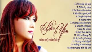 Ở Hai Đầu Nỗi Nhớ - Dấu Ấn BẢO YẾN Qua 15 Ca Khúc Trữ Tình Hay Nhất