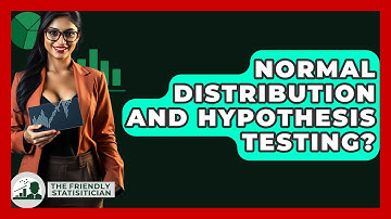 Normal Distribution And Hypothesis Testing? - The Friendly Statistician