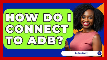 How Do I Connect To ADB? - Be App Savvy