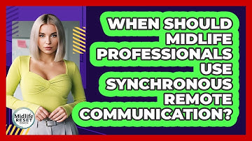 When Should Midlife Professionals Use Synchronous Remote Communication? - Midlife Reset Coach