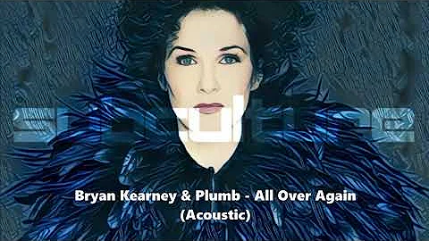 Bryan Kearney & Plumb - All Over Again (Acoustic)