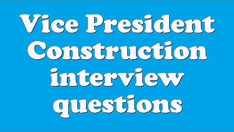Vice President Construction interview questions